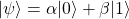 |\psi\rangle = \alpha|0\rangle + \beta|1\rangle