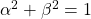 \alpha^{2} + \beta^{2} = 1